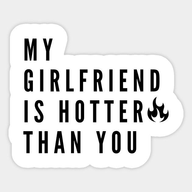 My Girlfriend Is Hotter Than You Sticker by 29 hour design